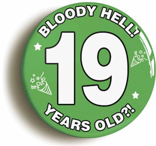 A picture of the front of the product, titled Bloody Hell I'm Nineteen 19 Nineteenth 19th Birthday Button Pin Badge