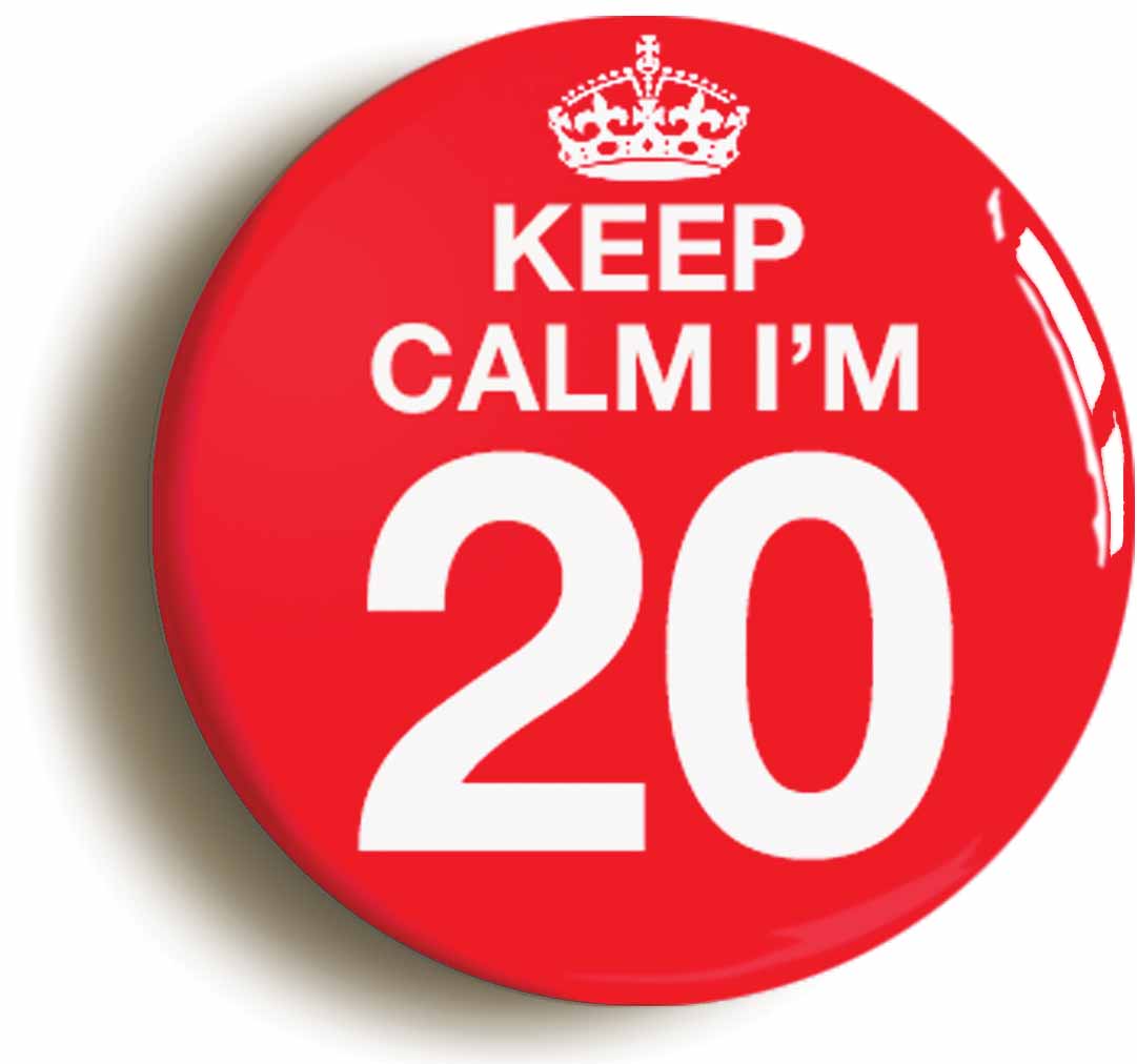 A picture of the front of the product, titled Keep Calm I'm 20 Twenty Twentieth 20th Birthday Button Pin Badge