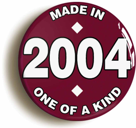 A picture of the front of the product, titled Made In 2004 Birthday Button Pin Badge