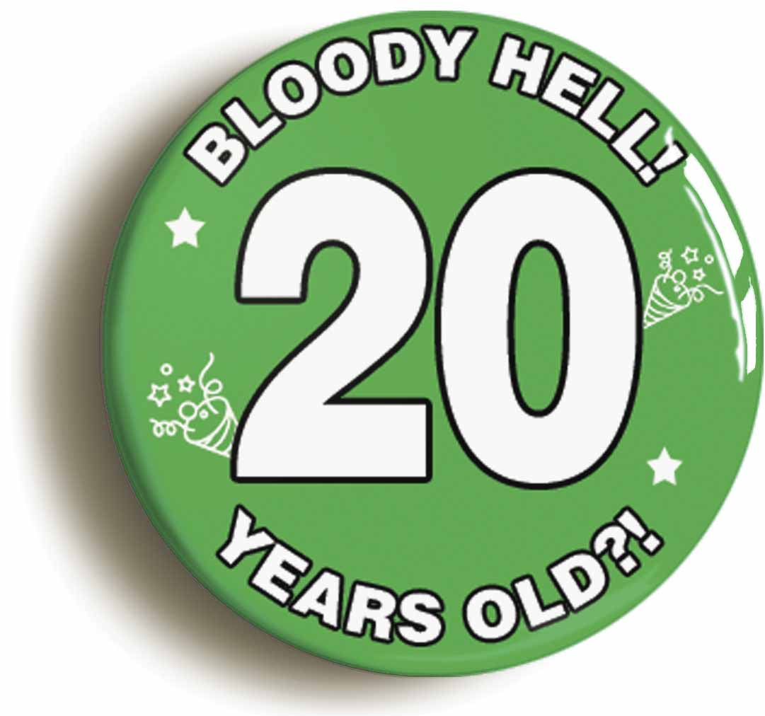 A picture of the front of the product, titled Bloody Hell I'm Twenty 20 Twentieth 20th Birthday Button Pin Badge