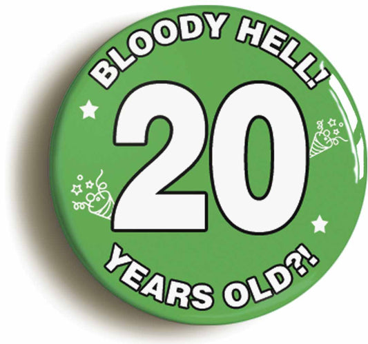 A picture of the front of the product, titled Bloody Hell I'm Twenty 20 Twentieth 20th Birthday Button Pin Badge