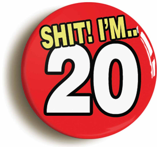 A picture of the front of the product, titled Shit! I'm 20 Years Old Twentieth 20th Birthday Button Pin Badge