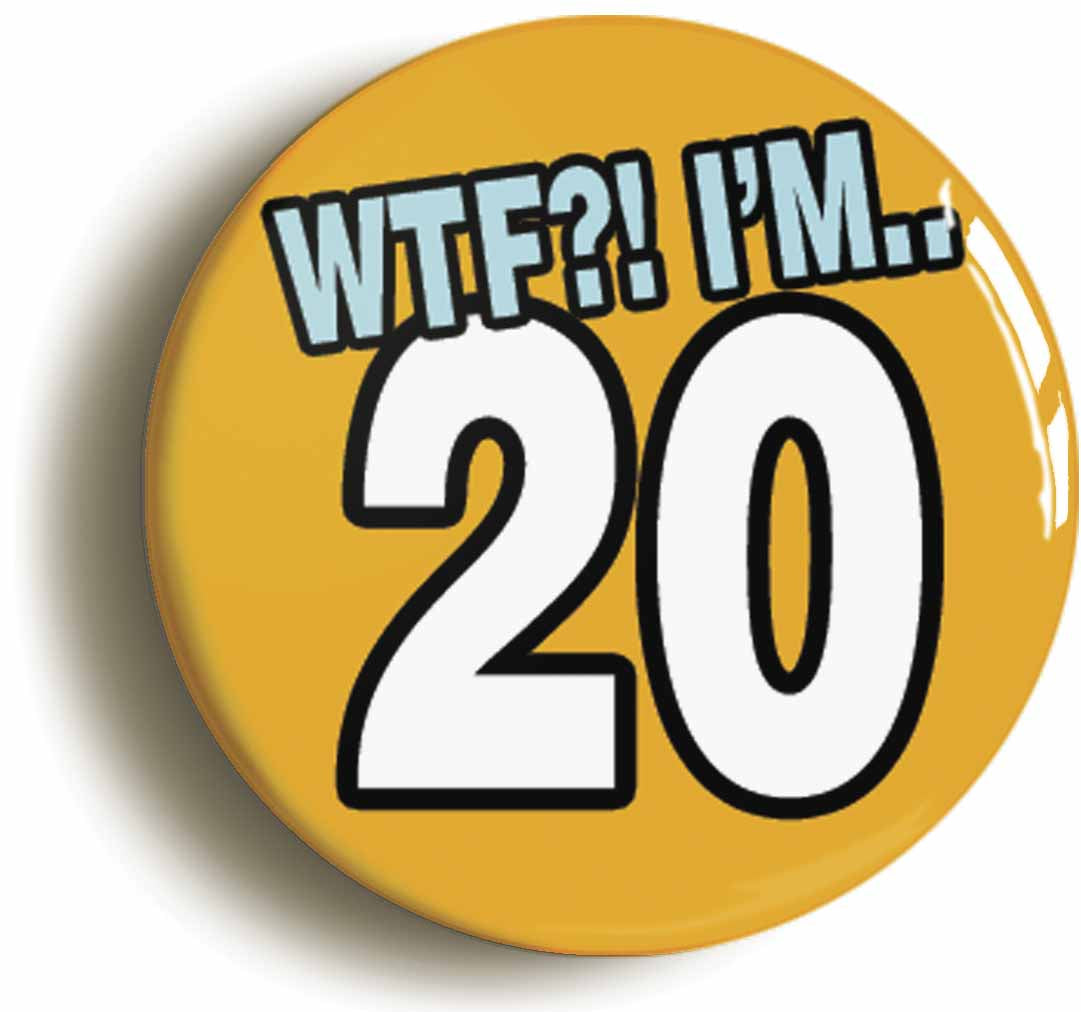 A picture of the front of the product, titled 20th Twentieth Birthday WTF Funny Button Pin Badge
