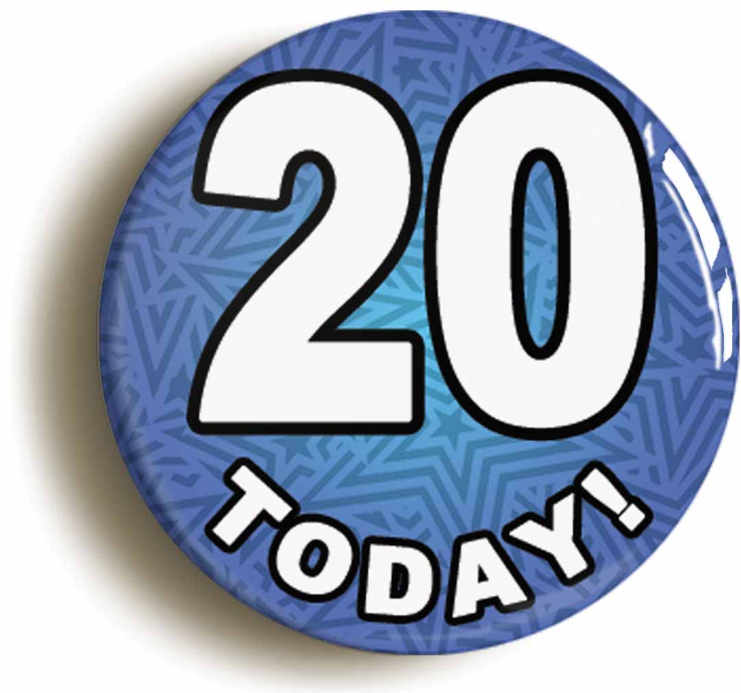 A picture of the front of the product, titled 20 Twenty Today Twentieth 20th Birthday Button Pin Badge
