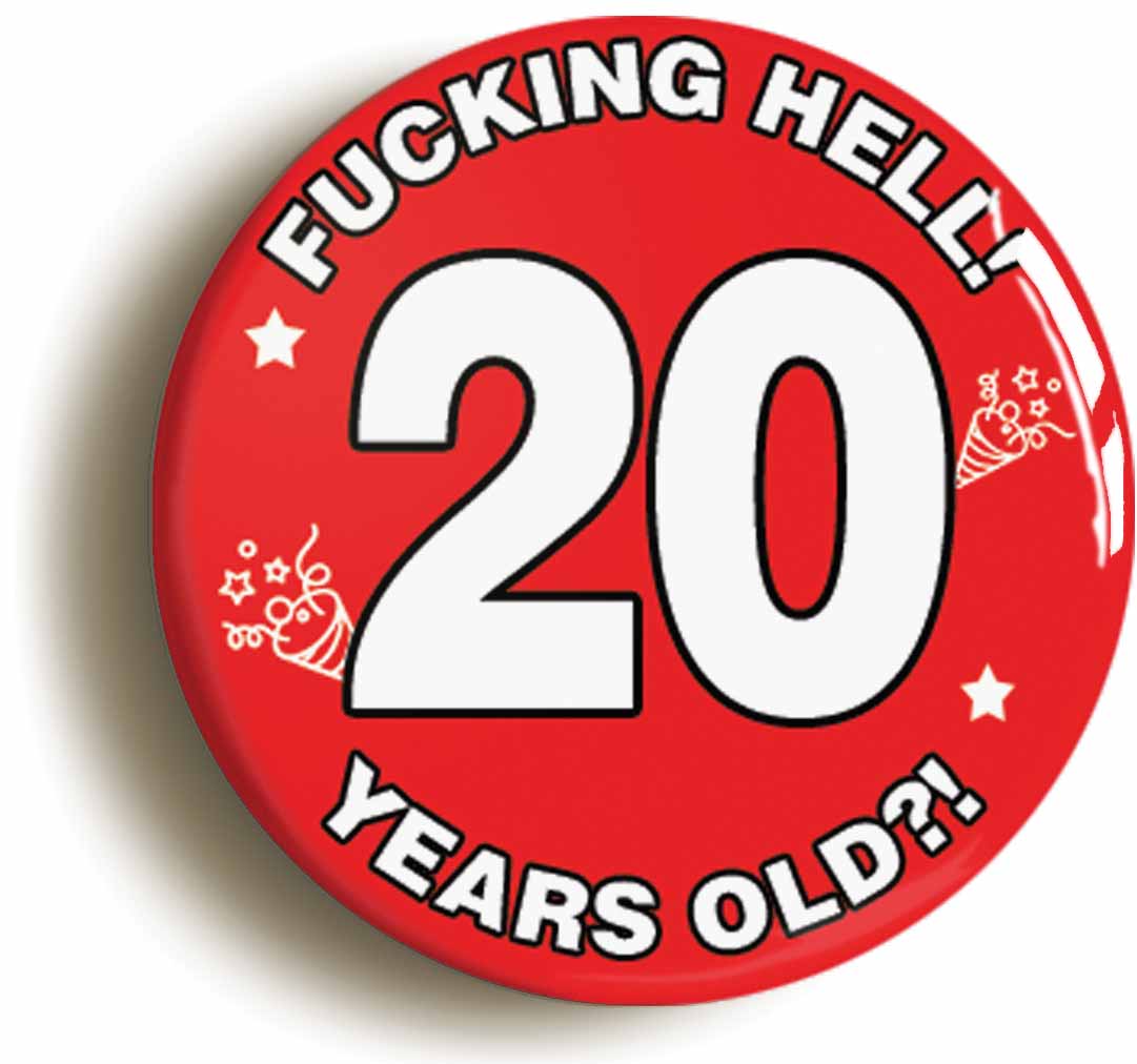A picture of the front of the product, titled Fucking Hell! I'm 20 Years Old Twentieth 20th Birthday Button Pin Badge