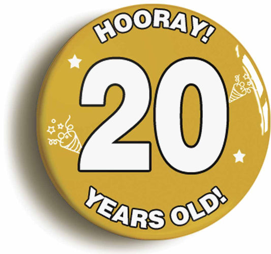 A picture of the front of the product, titled Hooray I'm 20 Years Old Twentieth 20th Birthday Button Pin Badge
