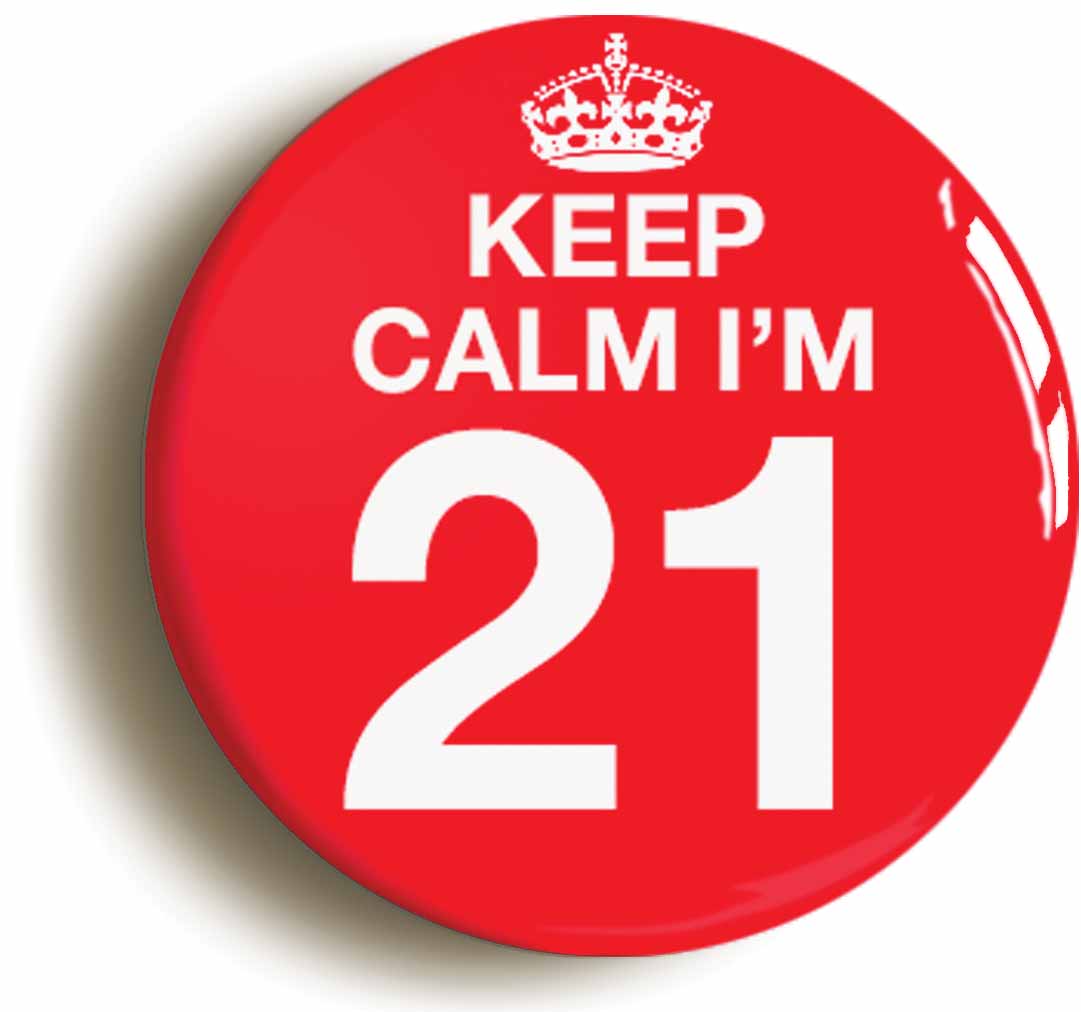 A picture of the front of the product, titled Keep Calm I'm 21 Twenty One Twenty First 21St Birthday Button Pin Badge