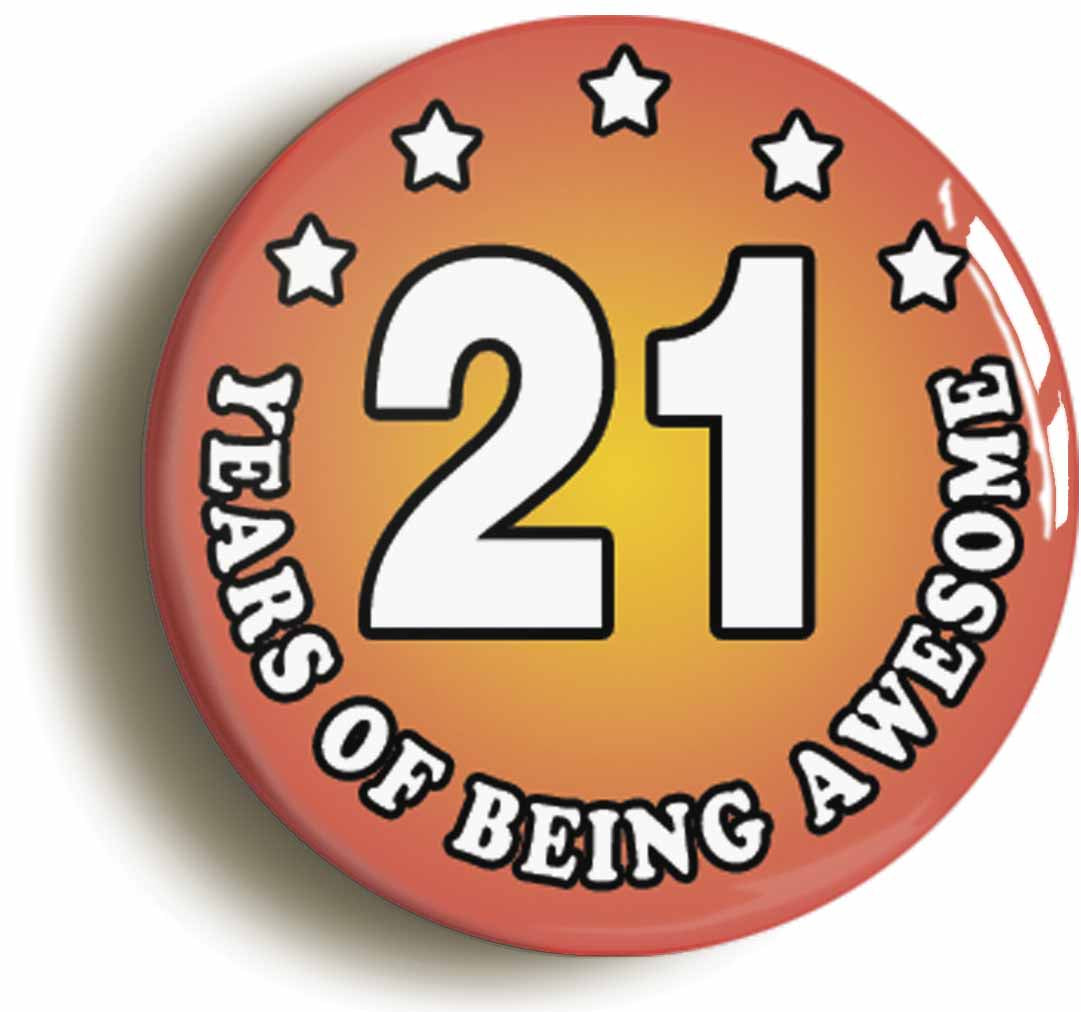 A picture of the front of the product, titled Twenty One 21 Years Of Being Awesome Button Pin Badge