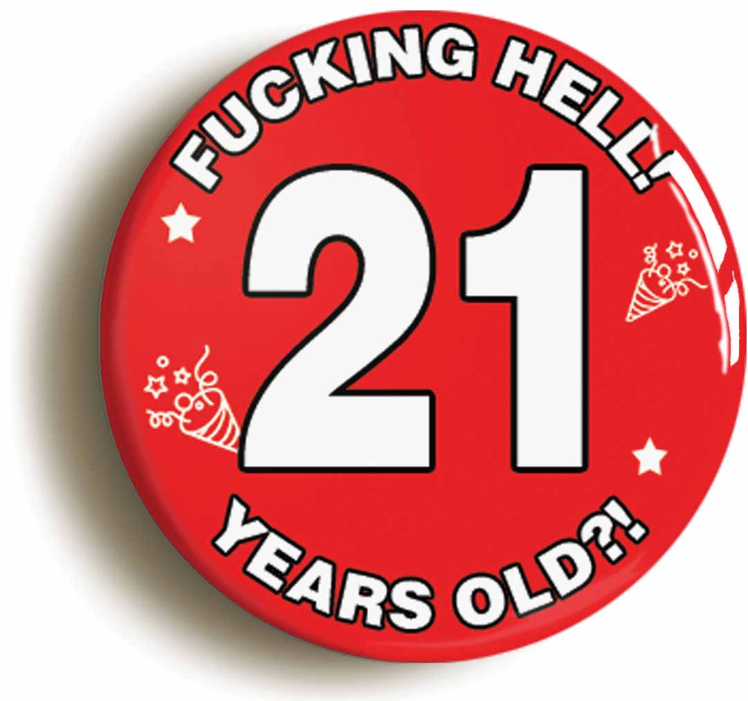 A picture of the front of the product, titled Fucking Hell! I'm 21 Years Old Twenty-first 21st Birthday Button Pin Badge