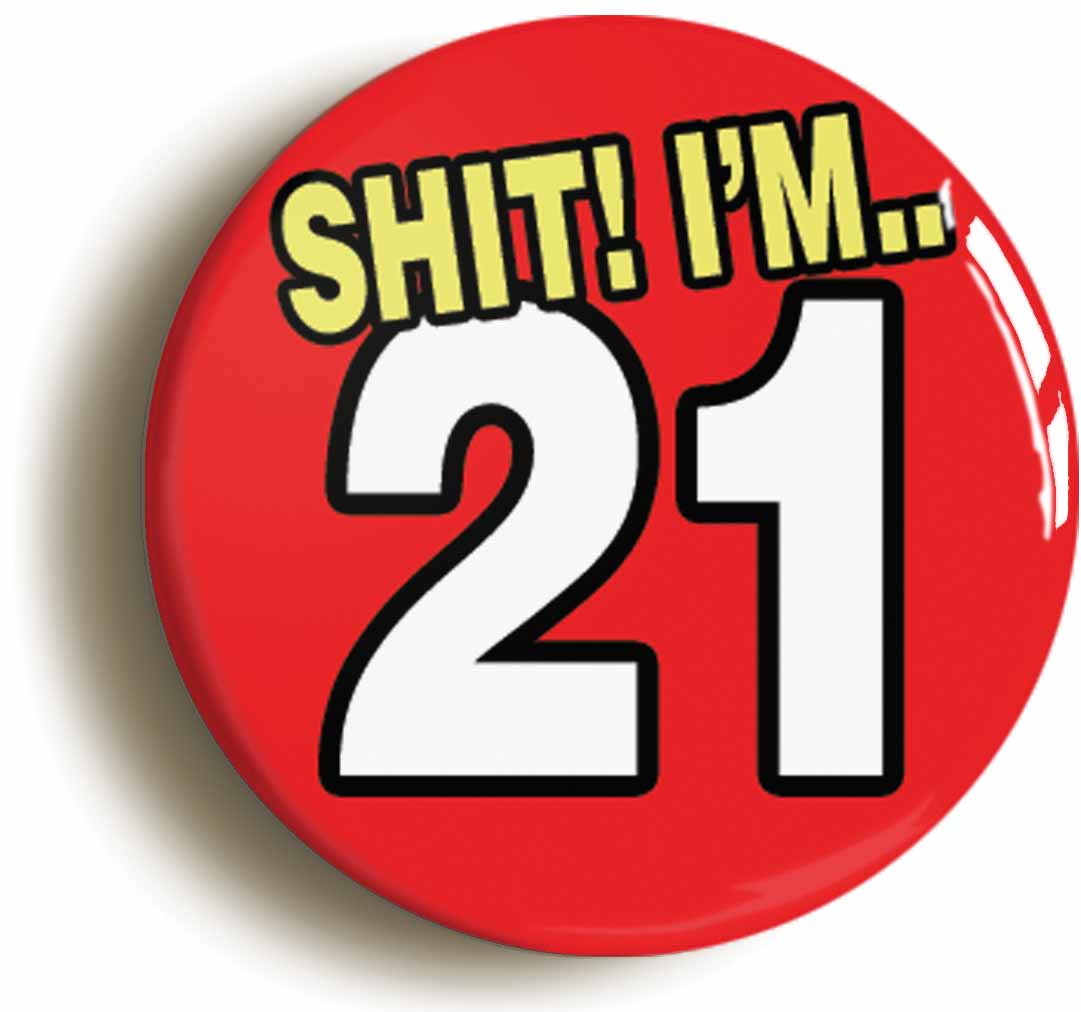 A picture of the front of the product, titled Shit! I'm 21 Years Old Twenty-first 21st Birthday Button Pin Badge