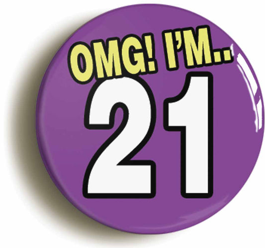 A picture of the front of the product, titled 21St Twenty First Birthday OMG Funny Button Pin Badge