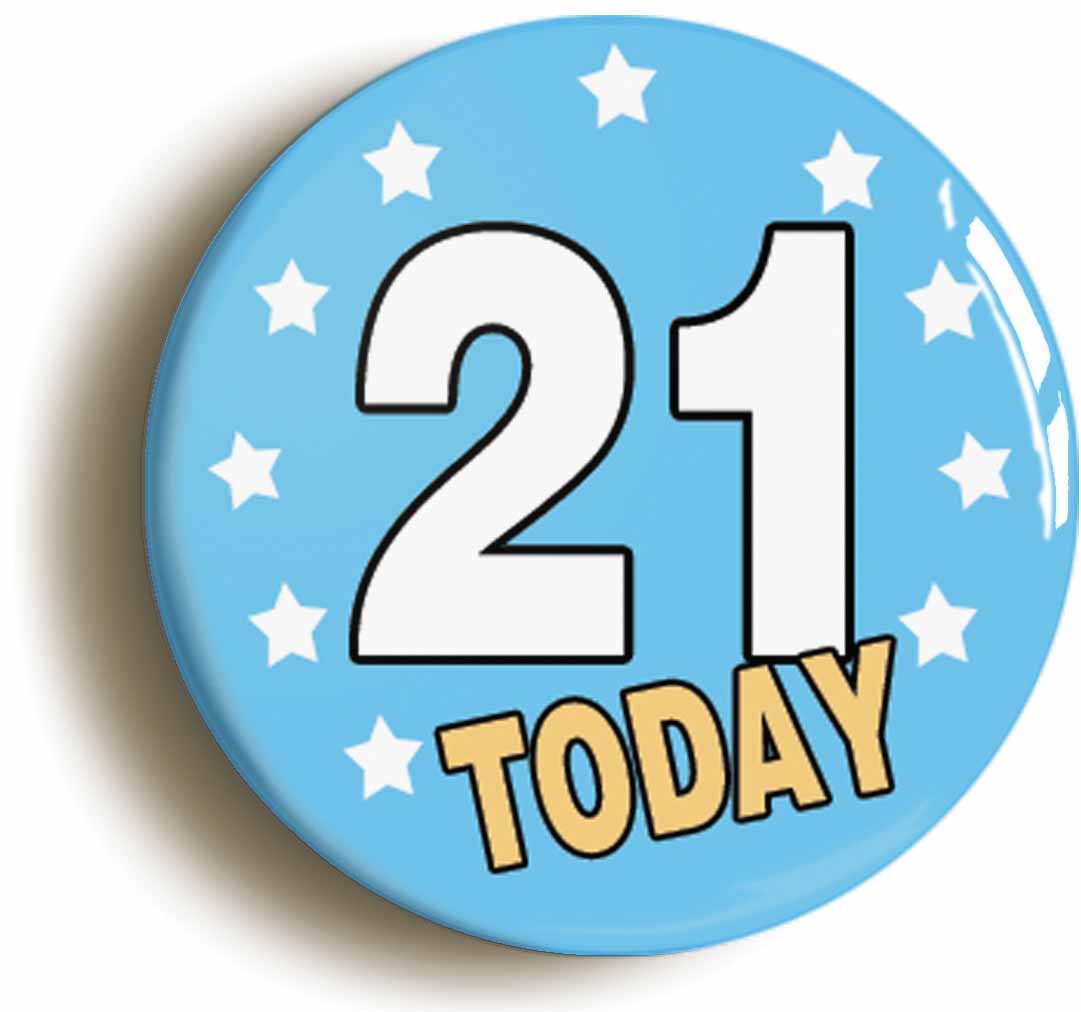 A picture of the front of the product, titled 21 Twenty-one Years Old Today 21st Twenty-first Birthday Button Pin Badge