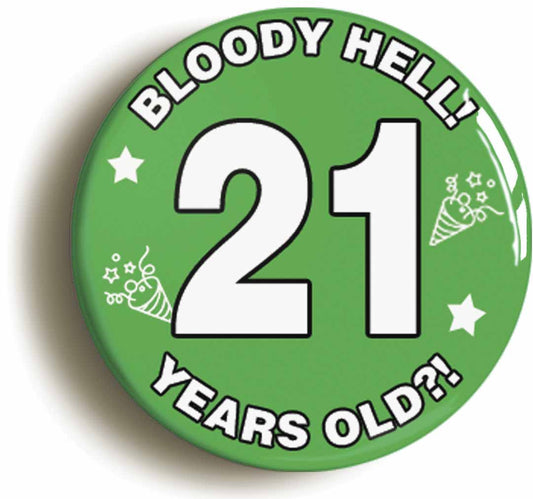 A picture of the front of the product, titled Bloody Hell I'm Twenty One 21 Twenty First 21st Birthday Button Pin Badge