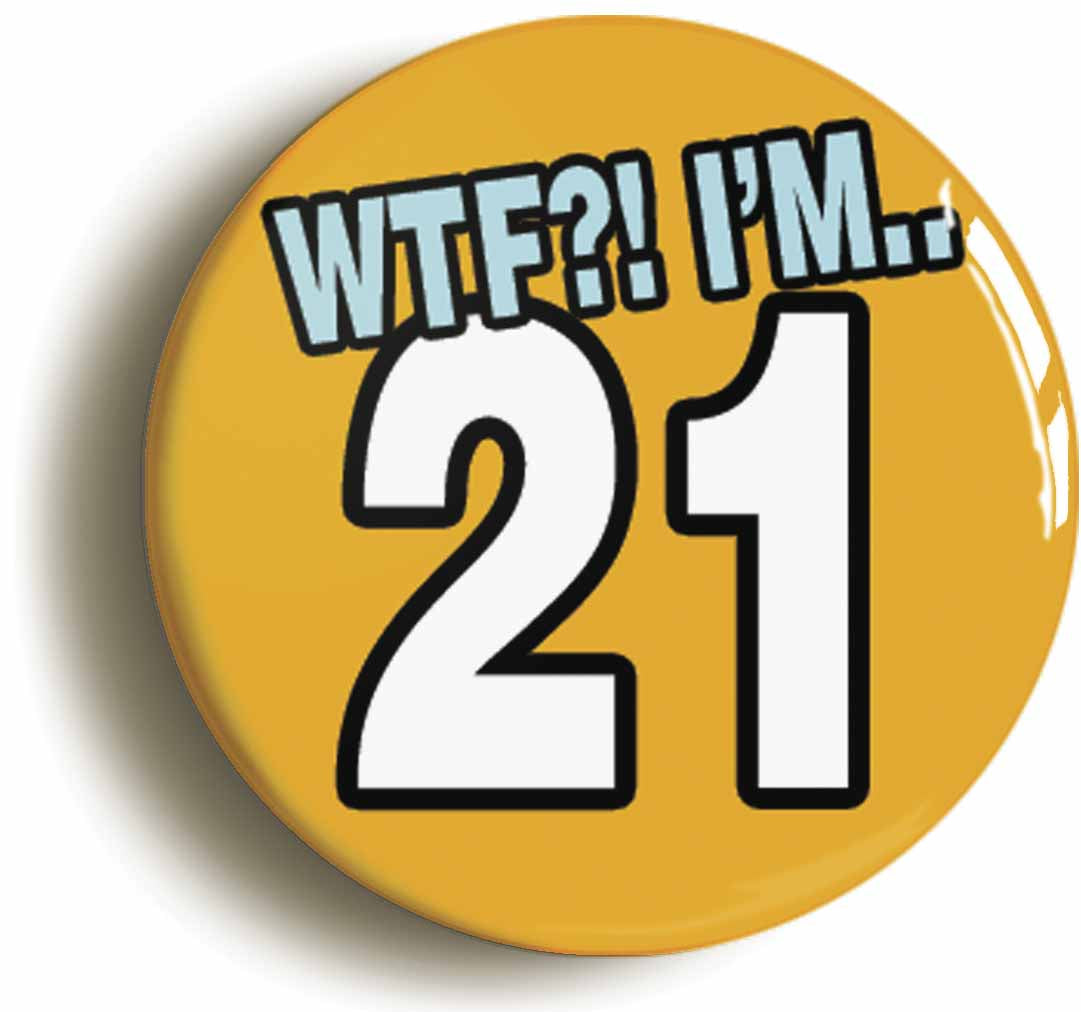 A picture of the front of the product, titled 21St Twenty First Birthday WTF Funny Button Pin Badge