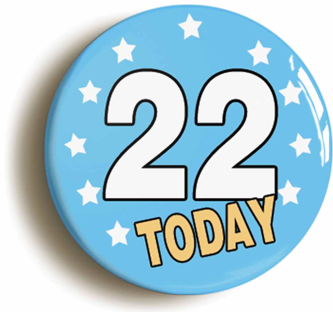 A picture of the front of the product, titled 22 Twenty-two Years Old Today 22nd Twenty-second Birthday Button Pin Badge