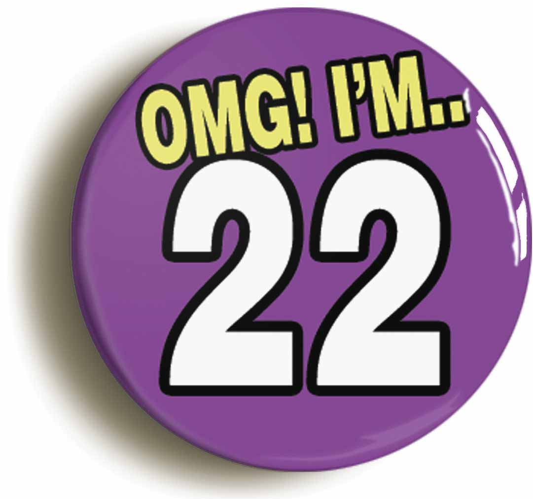 A picture of the front of the product, titled 22nd Twenty Second Birthday OMG Funny Button Pin Badge