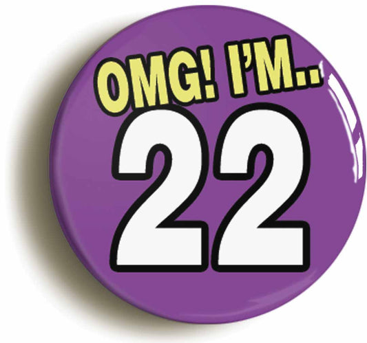 A picture of the front of the product, titled 22nd Twenty Second Birthday OMG Funny Button Pin Badge