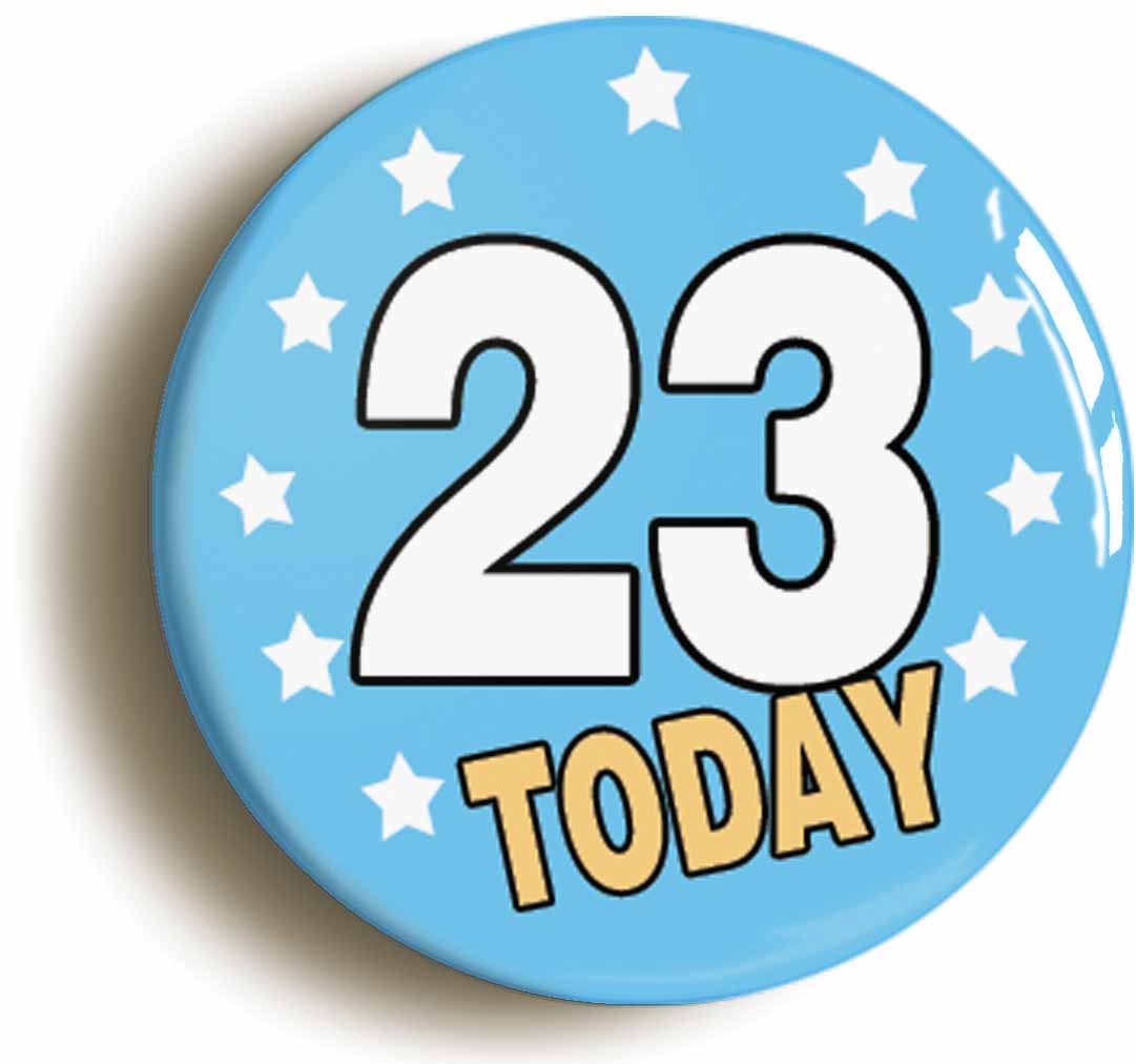 A picture of the front of the product, titled 23 Twenty-three Years Old Today 23rd Twenty-third Birthday Button Pin Badge