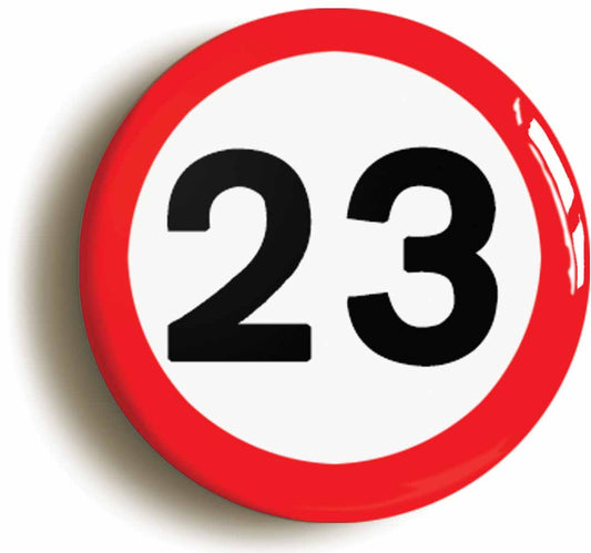A picture of the front of the product, titled 23rd Twenty-third Birthday MPH Road Sign Button Pin Badge