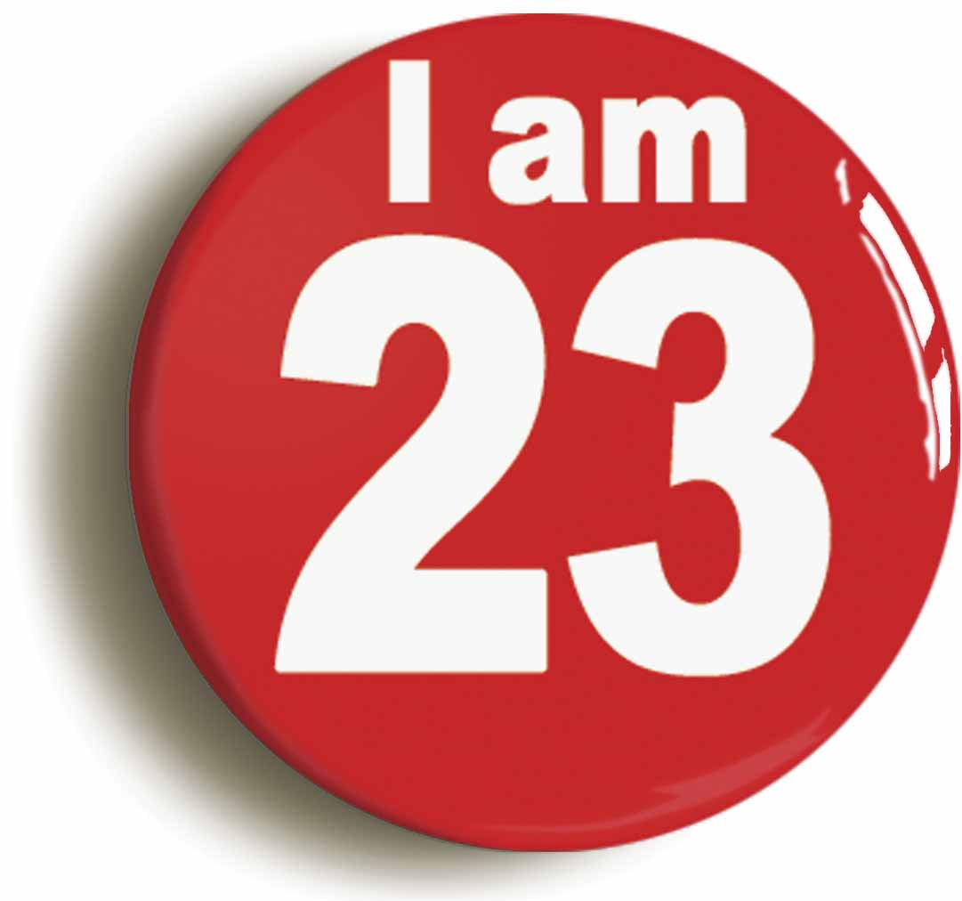 A picture of the front of the product, titled I Am 23 Twenty Three Twenty Third 23rd Birthday Retro Button Pin Badge