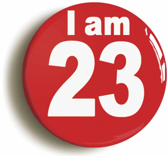 A picture of the front of the product, titled I Am 23 Twenty Three Twenty Third 23rd Birthday Retro Button Pin Badge