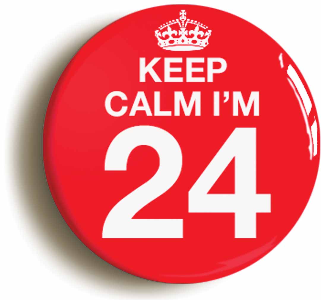 A picture of the front of the product, titled Keep Calm I'm 24 Twenty Four Twenty Fourth 24th Birthday Button Pin Badge