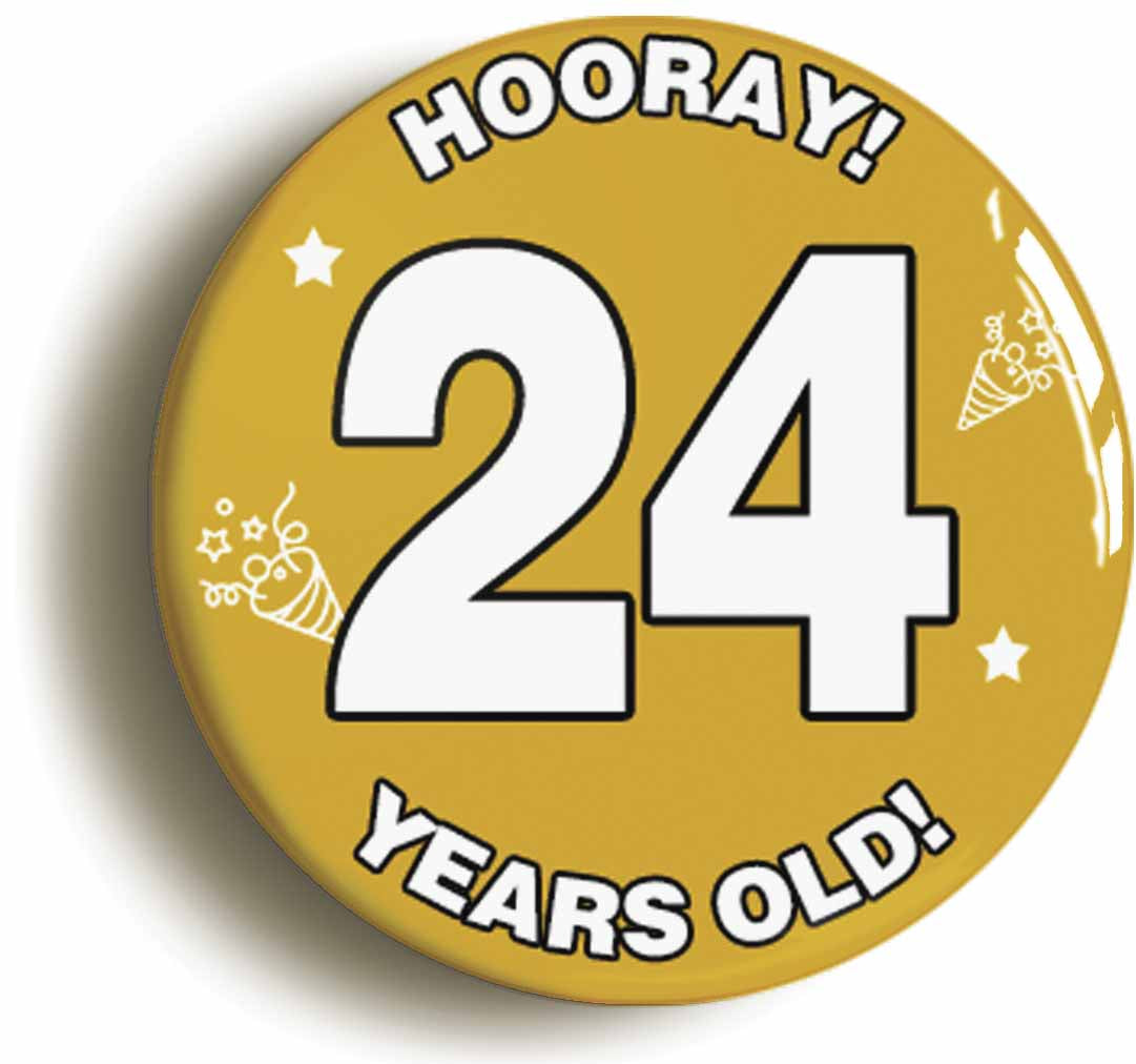 A picture of the front of the product, titled Hooray I'm 24 Years Old Twenty-fourth 24th Birthday Button Pin Badge