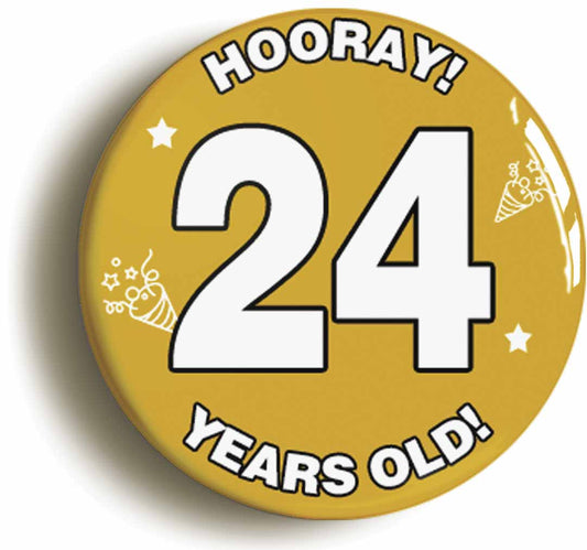 A picture of the front of the product, titled Hooray I'm 24 Years Old Twenty-fourth 24th Birthday Button Pin Badge