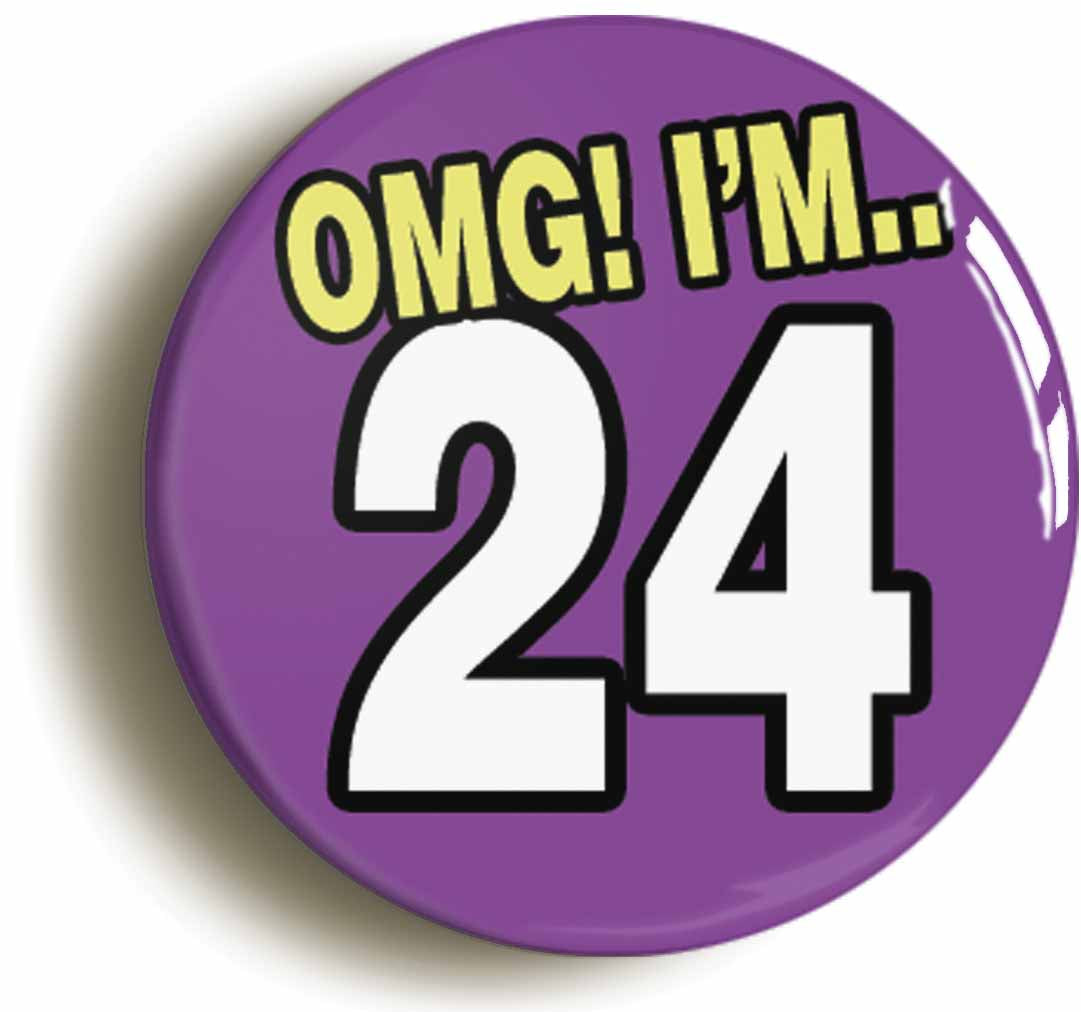 A picture of the front of the product, titled 24th Twenty Fourth Birthday OMG Funny Button Pin Badge