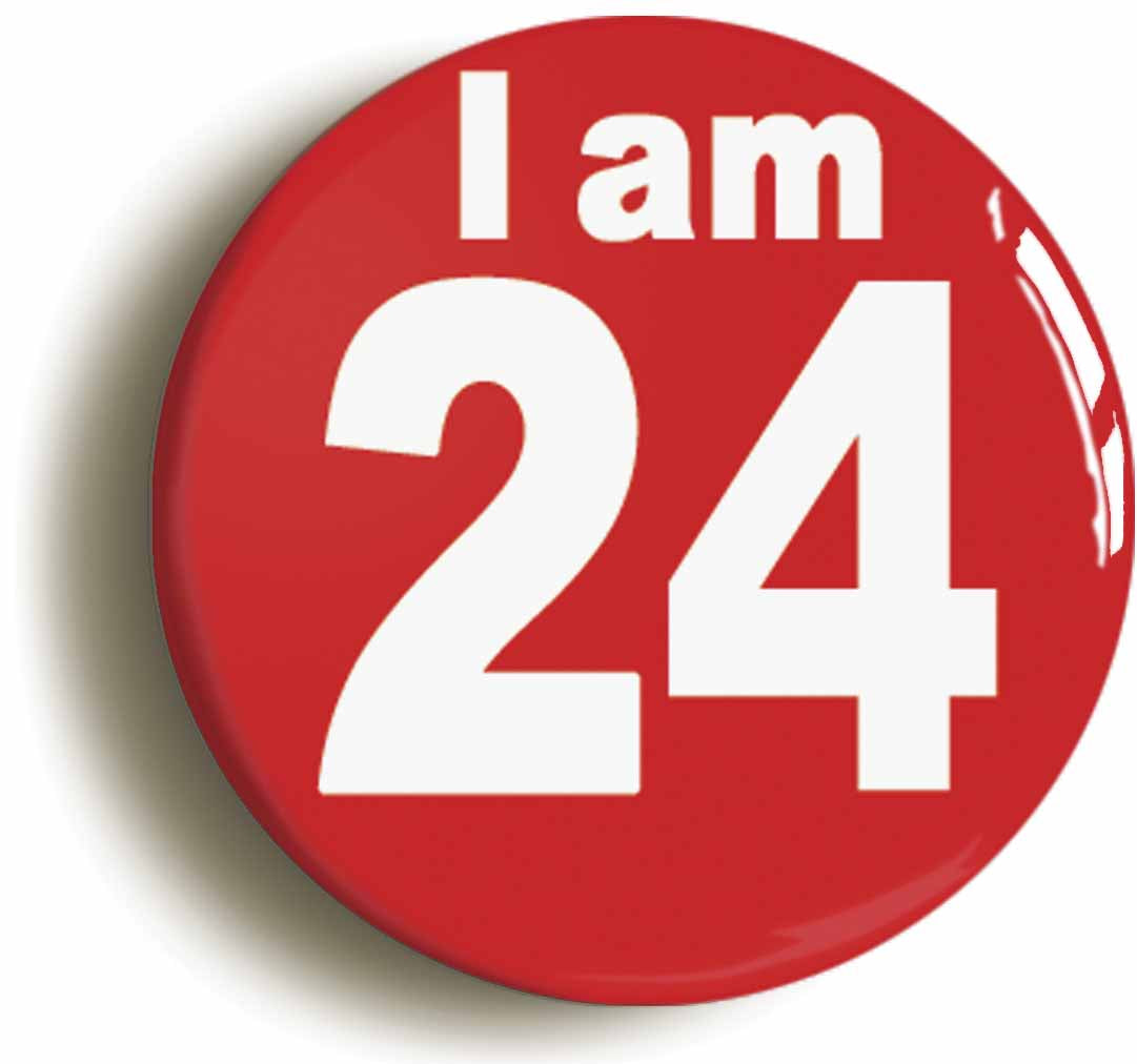 A picture of the front of the product, titled I Am 24 Twenty Four Twenty Fourth 24th Birthday Retro Button Pin Badge