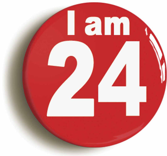 A picture of the front of the product, titled I Am 24 Twenty Four Twenty Fourth 24th Birthday Retro Button Pin Badge