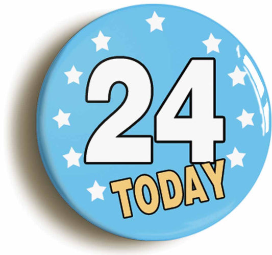 A picture of the front of the product, titled 24 Twenty-four Years Old Today 24th Twenty-fourth Birthday Button Pin Badge