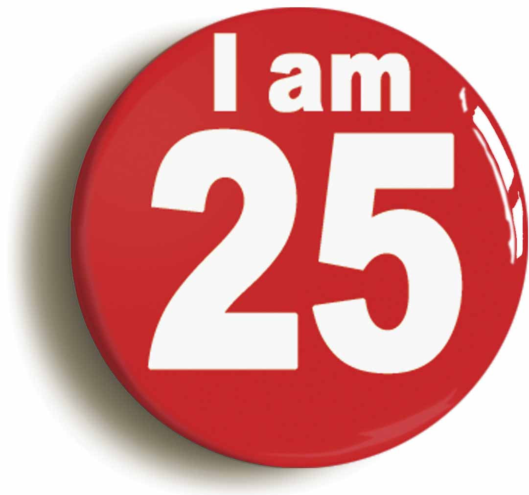 A picture of the front of the product, titled I Am 25 Twenty Five Twenty Fifth 25th Birthday Retro Button Pin Badge