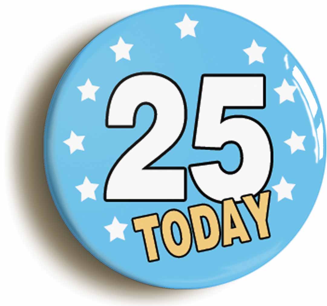 A picture of the front of the product, titled 25 Twenty-five Years Old Today 25th Twenty-fifth Birthday Button Pin Badge