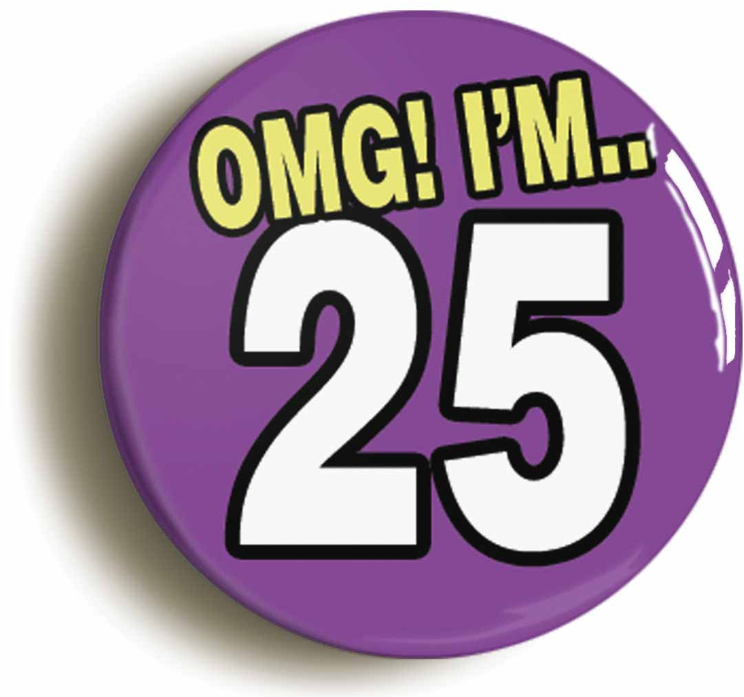 A picture of the front of the product, titled 25th Twenty Fifth Birthday OMG Funny Button Pin Badge