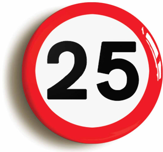 A picture of the front of the product, titled 25th Twenty-fifth Birthday MPH Road Sign Button Pin Badge