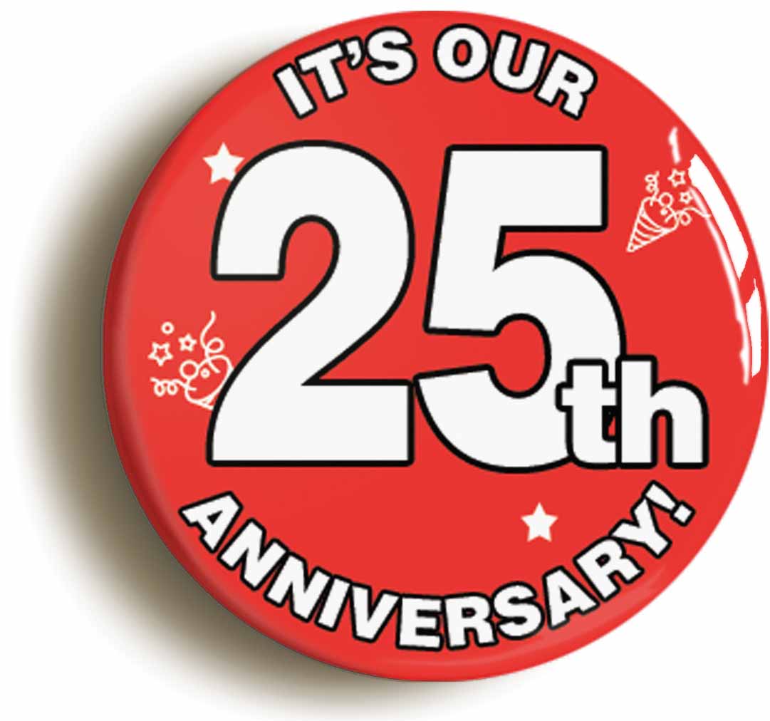 A picture of the front of the product, titled It's Our Twenty Fifth 25th Anniversary Button Pin Badge