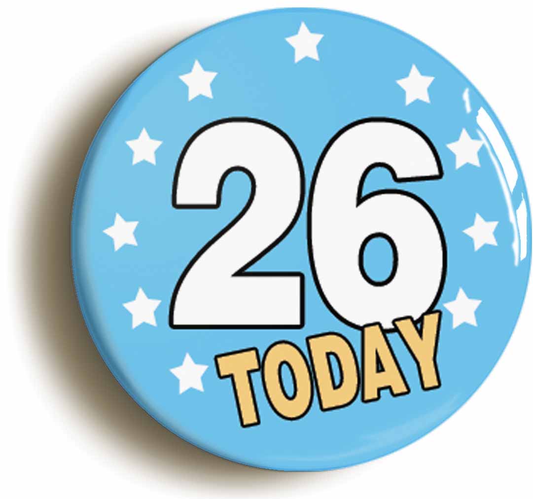 A picture of the front of the product, titled 26 Twenty-six Years Old Today 26th Twenty-sixth Birthday Button Pin Badge