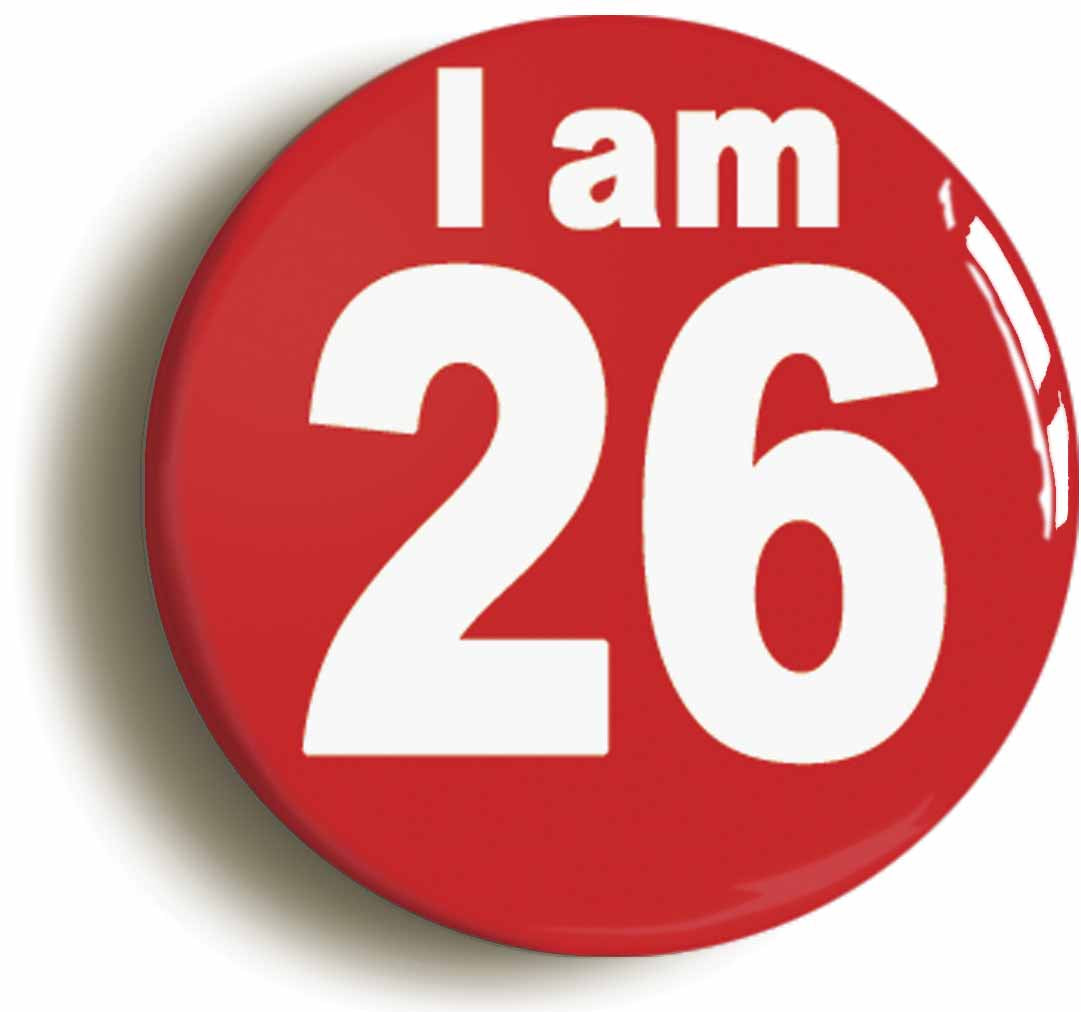 A picture of the front of the product, titled I Am 26 Twenty Six Twenty Sixth 26th Birthday Retro Button Pin Badge