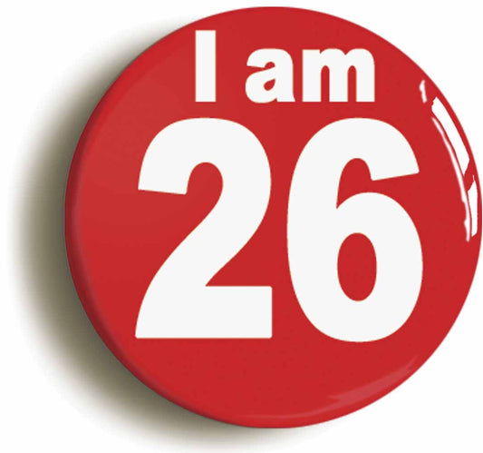 A picture of the front of the product, titled I Am 26 Twenty Six Twenty Sixth 26th Birthday Retro Button Pin Badge