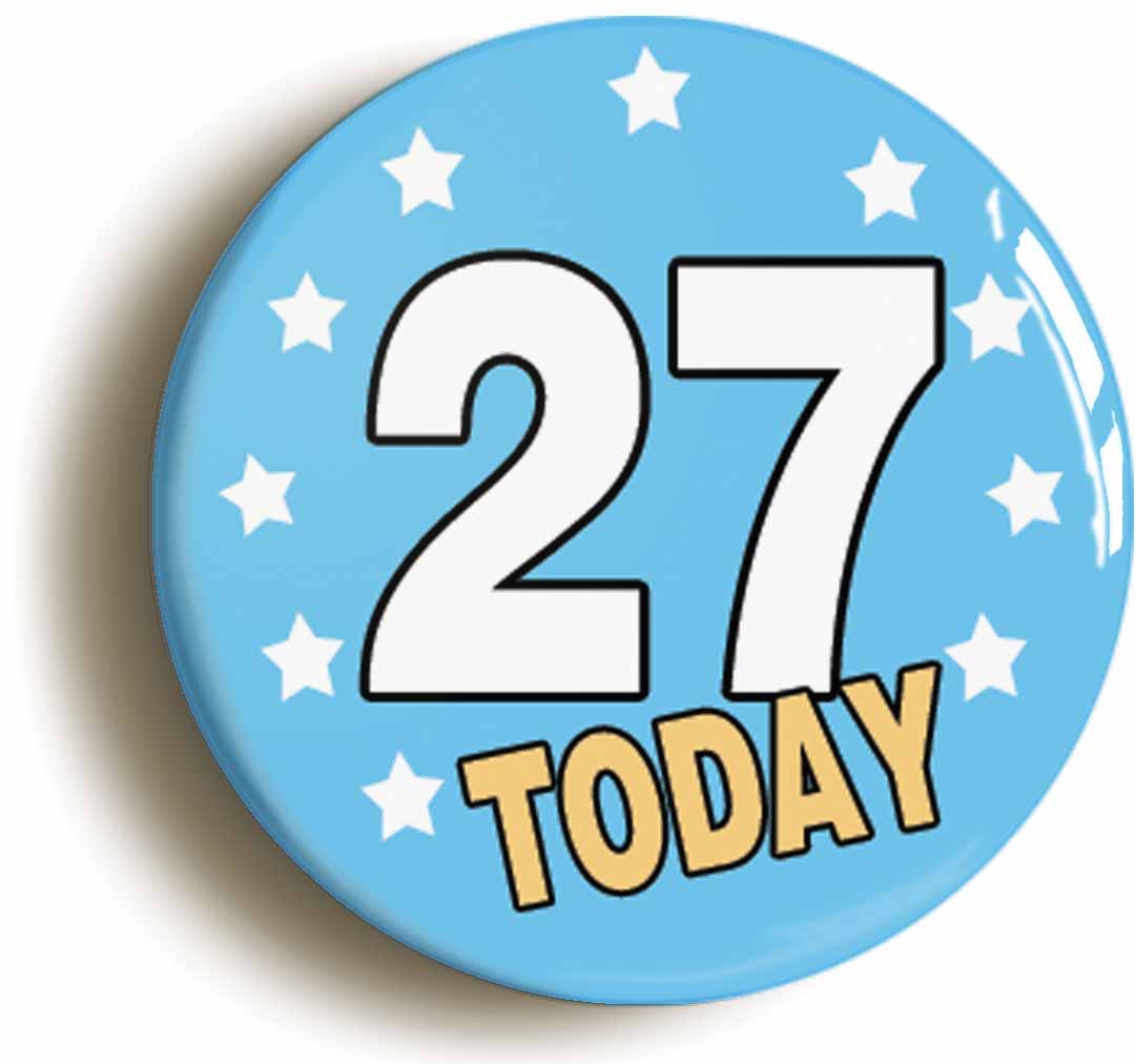 A picture of the front of the product, titled 27 Twenty-seven Years Old Today 27th Twenty-seventh Birthday Button Pin Badge