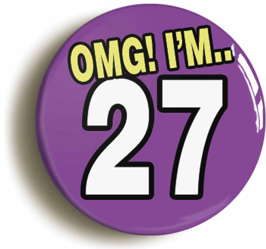 A picture of the front of the product, titled 27th Twenty Seventh Birthday OMG Funny Button Pin Badge