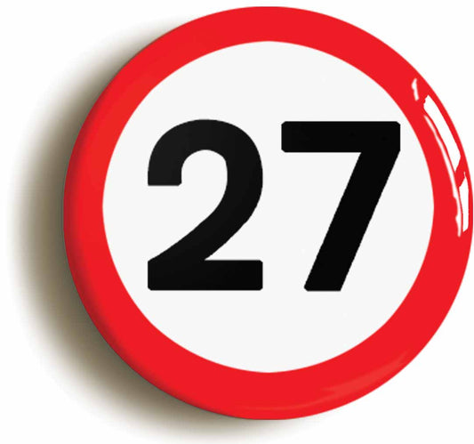 A picture of the front of the product, titled 27th Twenty-seventh Birthday MPH Road Sign Button Pin Badge