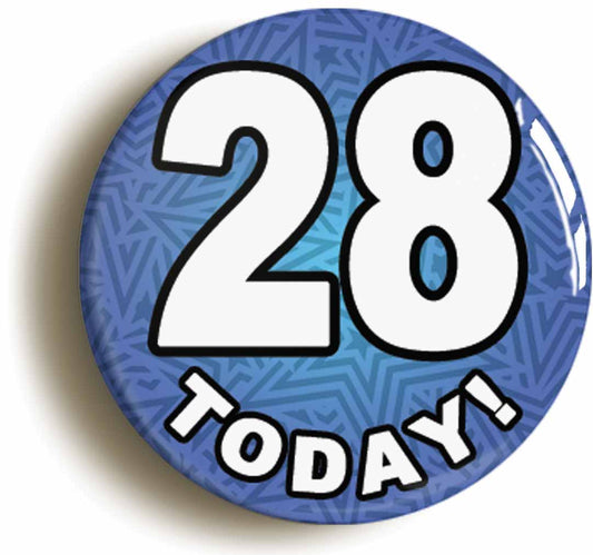 A picture of the front of the product, titled 28 Twenty Eight Today Eighth 28th Birthday Button Pin Badge
