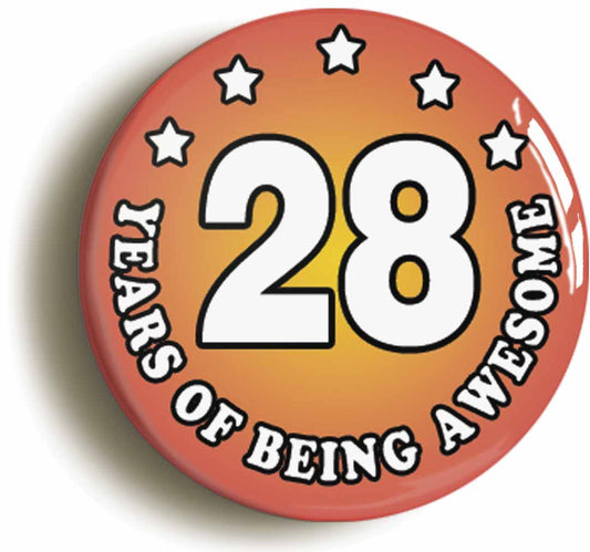 A picture of the front of the product, titled Twenty Eight 28 Years Of Being Awesome Button Pin Badge