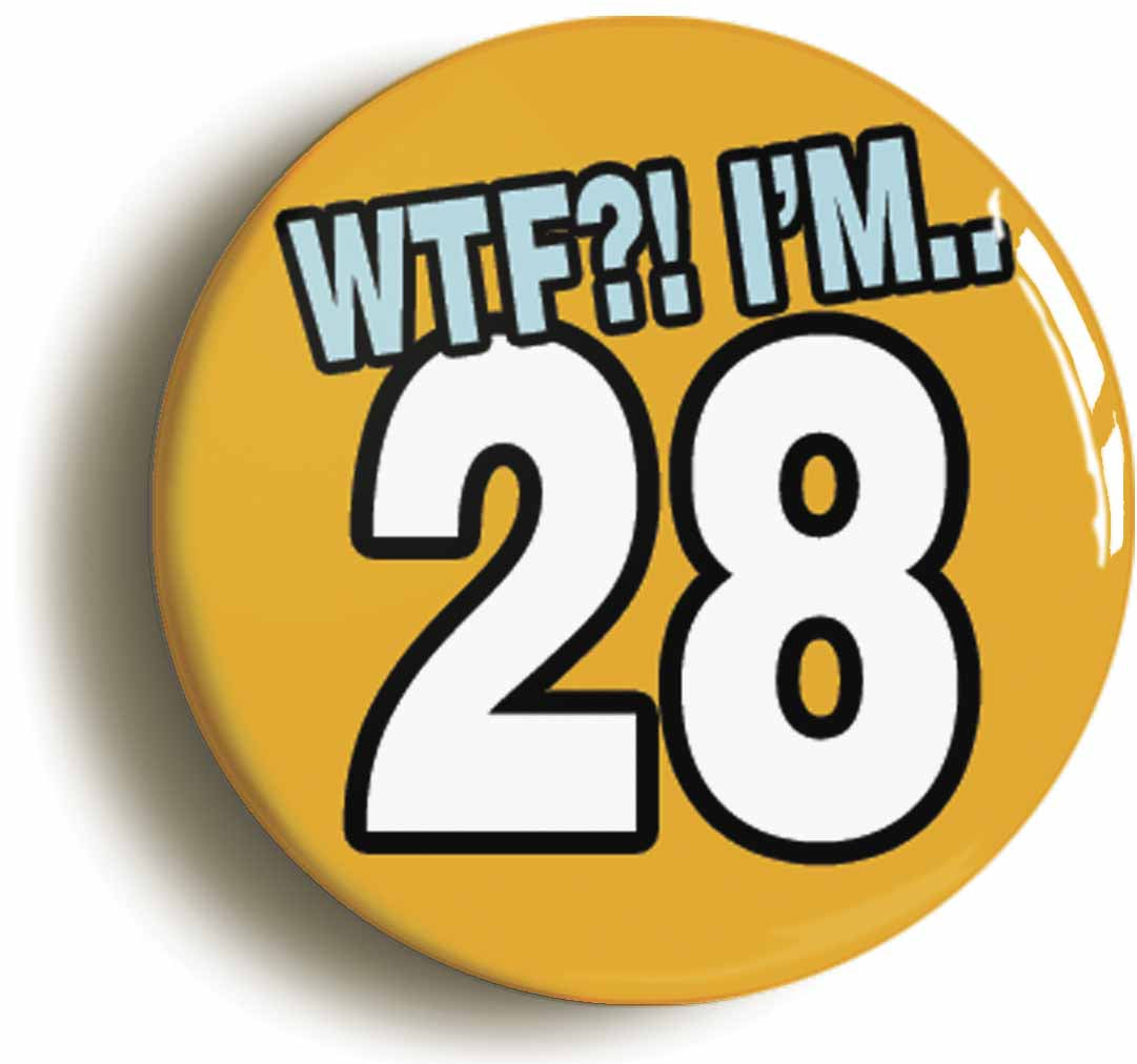 A picture of the front of the product, titled 28th Twenty Eighth Birthday WTF Funny Button Pin Badge