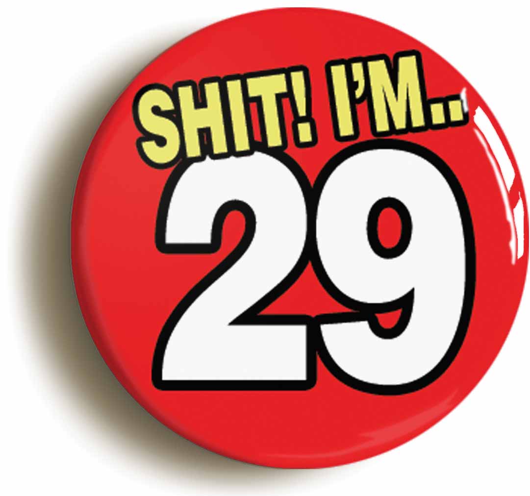 A picture of the front of the product, titled Shit! I'm 29 Years Old Twenty-ninth 29th Birthday Button Pin Badge