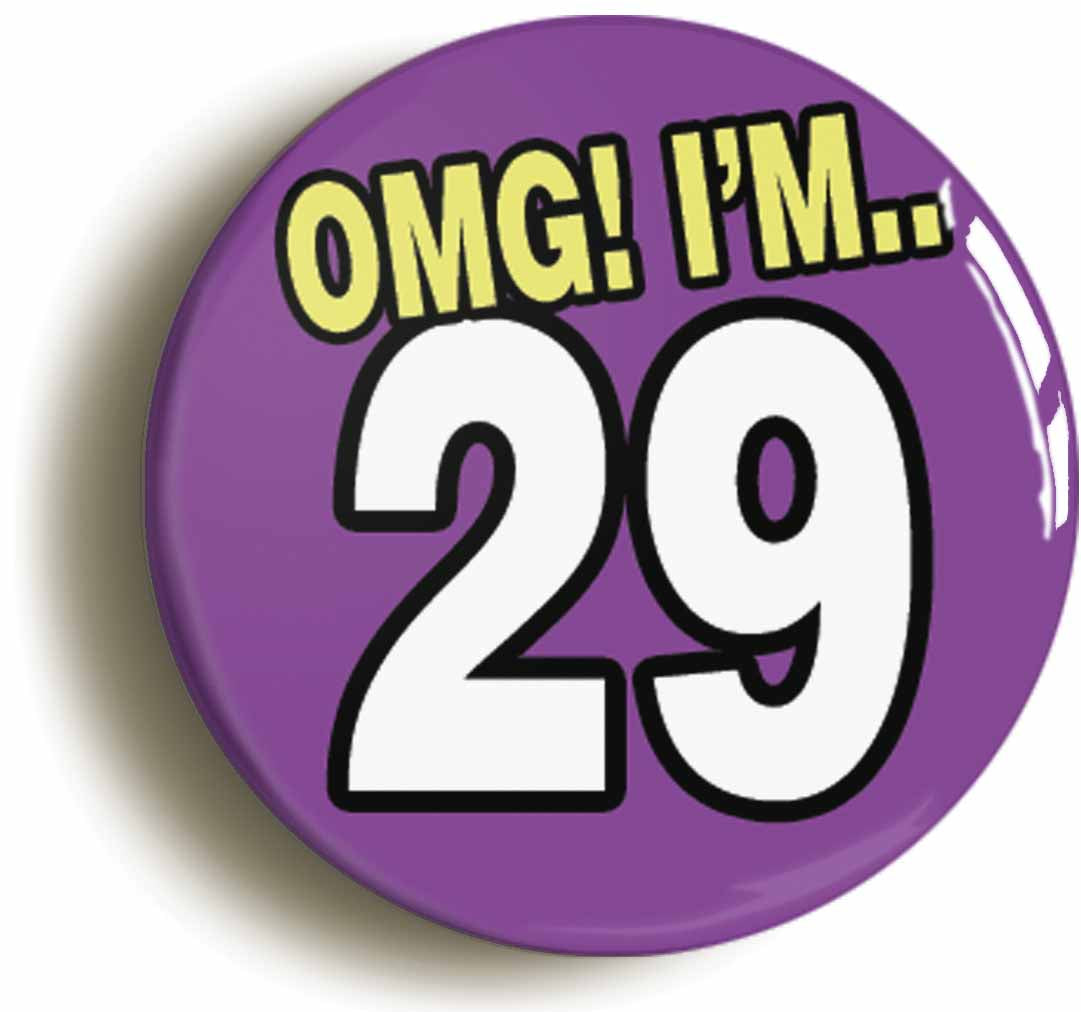 A picture of the front of the product, titled 29th Twenty Ninth Birthday OMG Funny Button Pin Badge