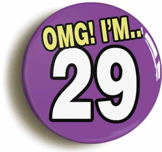 A picture of the front of the product, titled 29th Twenty Ninth Birthday OMG Funny Button Pin Badge