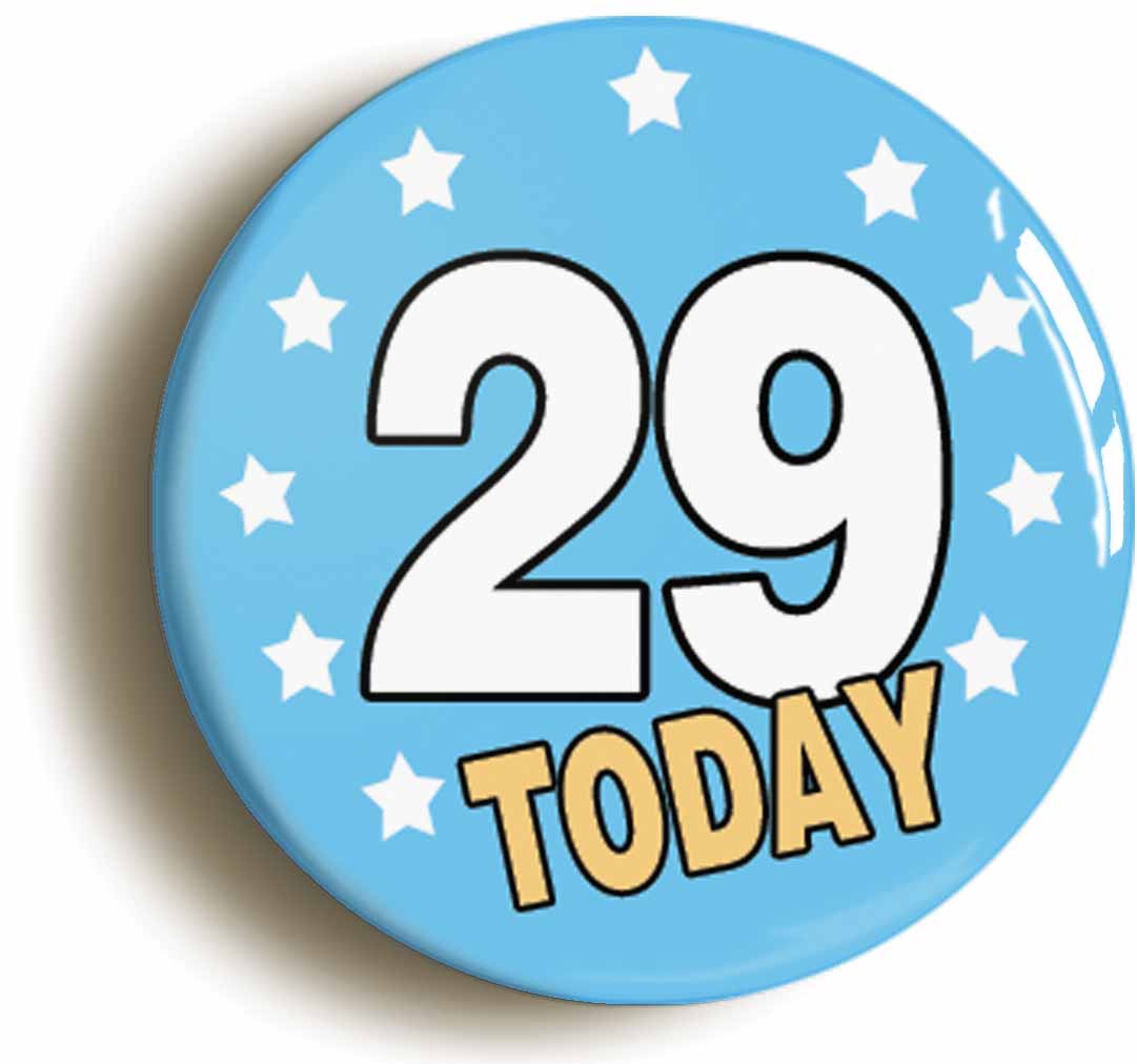 A picture of the front of the product, titled 29 Twenty-nine Years Old Today 29th Twenty-ninth Birthday Button Pin Badge